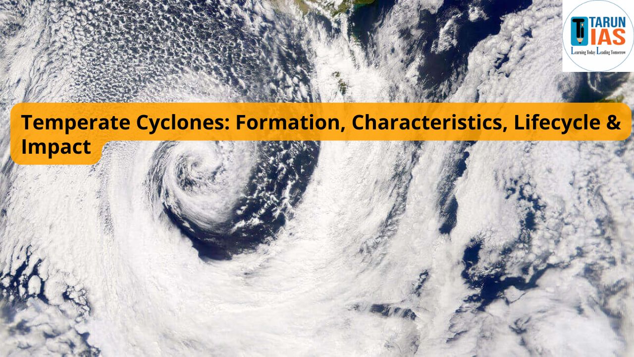 Read more about the article Temperate Cyclones: Formation, Characteristics, Lifecycle & Impact