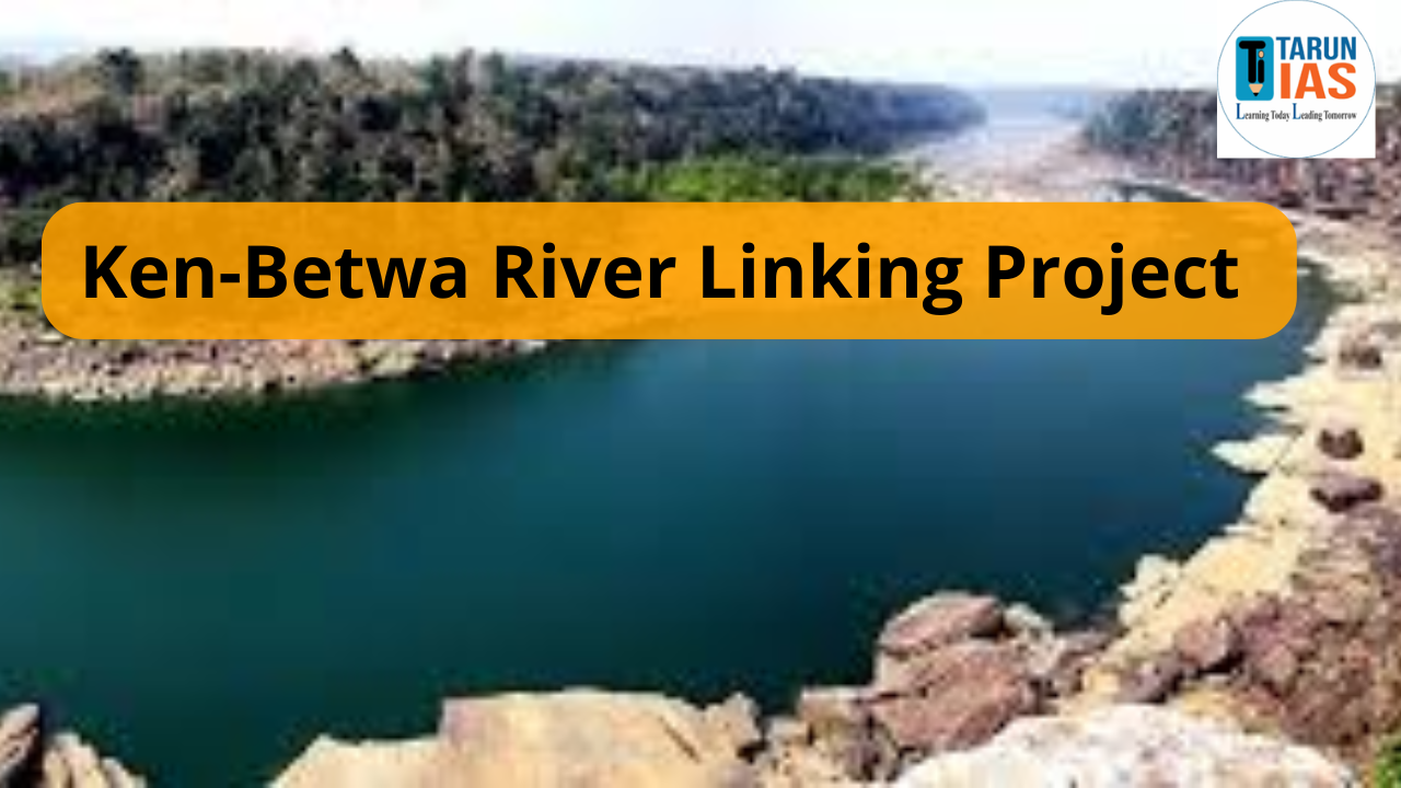 Read more about the article Ken-Betwa River Linking Project: Objectives, Benefits, Challenges & Environmental Impact