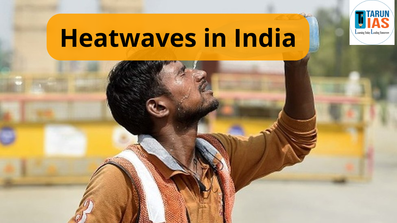 Read more about the article Heatwaves in India: Causes, Impacts, Government Actions, Way Forward