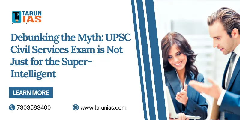 Debunking the Myth UPSC Civil Services Exam is Not Just for the Super-Intelligent